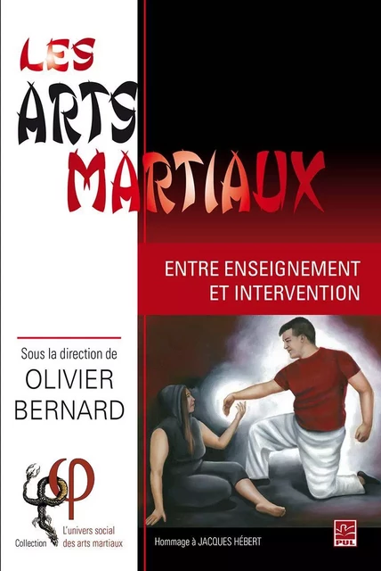 Les arts martiaux. Entre enseignement et intervention - Olivier Bernard - Presses de l'Université Laval