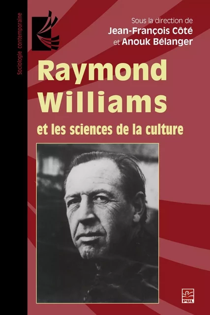 Raymond Williams et les sciences de la culture - Anouk Bélanger, Jean-François Côté - PUL Diffusion