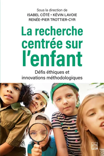 La recherche centrée sur l’enfant. Défis éthiques et innovations méthodologiques - Isabel Côté - Presses de l'Université Laval