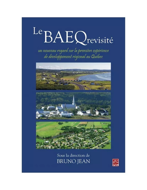 Le BAEQ revisité : un nouveau regard sur la première expérience de développement régional au Québec - Bruno Jean - PUL Diffusion