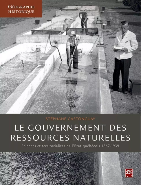 Le gouvernement des ressources naturelles : Sciences et territorialités de l'Etat québécois 1867-193 - Stéphane Castonguay - PUL Diffusion