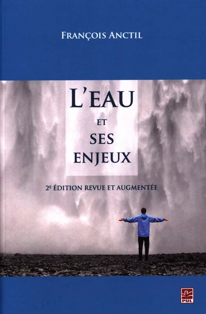 L'eau et ses enjeux 2e édition - François Anctil - Presses de l'Université Laval