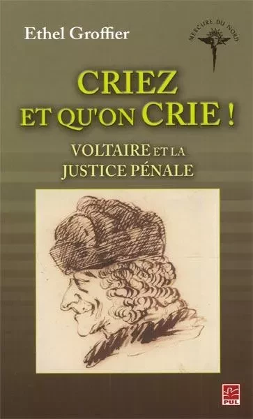 Criez et qu'on crie ! : Voltaire et la justice pénale - Ethel Groffier - Presses de l'Université Laval