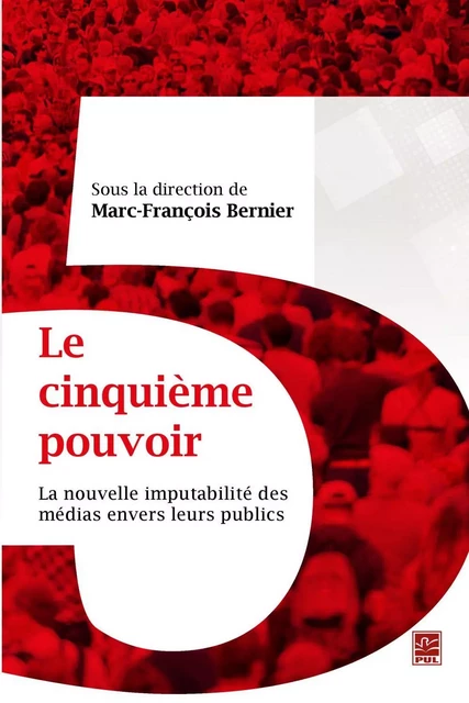 Le cinquième pouvoir :  La nouvelle imputabilité des médias... - Marc-François Bernier - PUL Diffusion