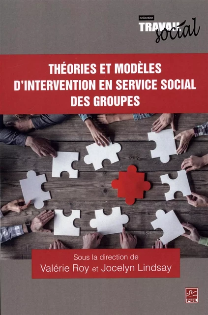 Théories et modèles d'intervention en service social des groupes - Valérie Roy, Jocelyn Lindsay - PRESSES DE L'UNIVERSITÉ LAVAL