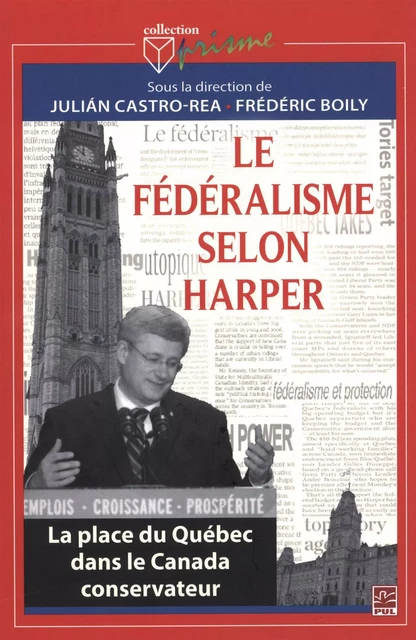 Le fédéralisme selon Harper - Julian Castro-Rea, Frédéric Boily - Presses de l'Université Laval