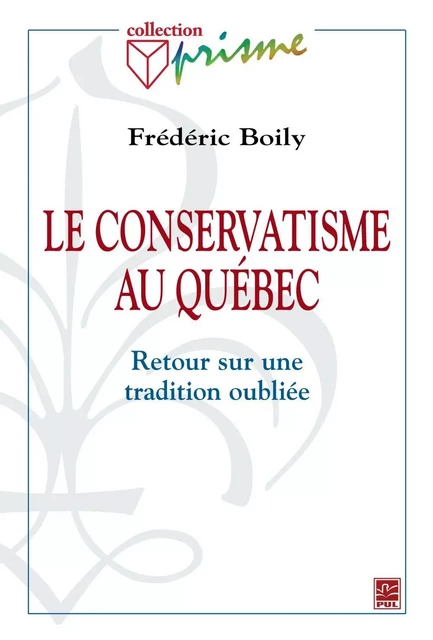 Le conservatisme au Québec - Frédéric Boily - PUL Diffusion