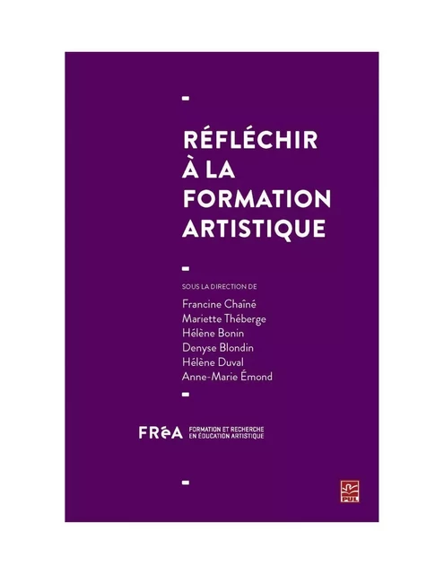 Réfléchir à la formation artistique - Mariette Théberge, Francine Chaîné - PUL Diffusion