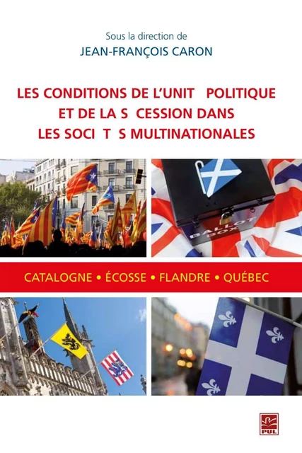 Conditions de l'unité politique et de la sécession dans les sociétés multinationales - Jean-François Caron - PUL Diffusion