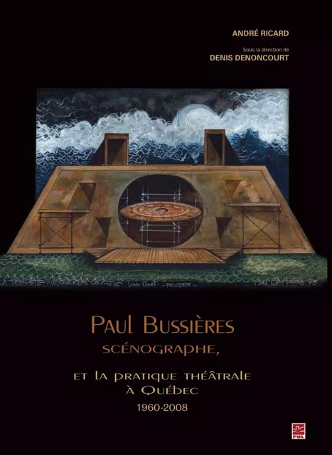 Paul Bussières scénographe et la pratique théâtrale - André Ricard, Denis Denoncourt - PUL Diffusion