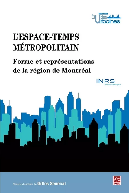 L'espace-temps métropolitain : Forme et représentations de.. - Gilles Sénécal - PUL Diffusion