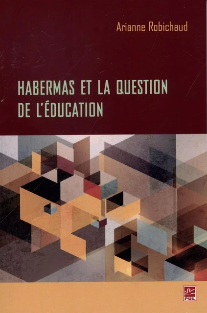 Habermas et la question de l'éducation - Arianne Robichaud - Presses de l'Université Laval