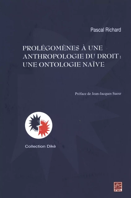 Prolégomènes à une anthropologie du droit : Une ontologie... - Pascal Richard - Presses de l'Université Laval