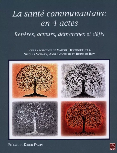 La santé communautaire en 4 actes : Repères, acteurs, démarches et défis - Anne Guichard, Valérie Desgroseillers - Presses de l'Université Laval