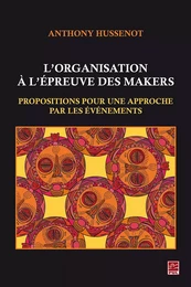 L’organisation à l’épreuve des makers. Propositions pour une approche par les événements