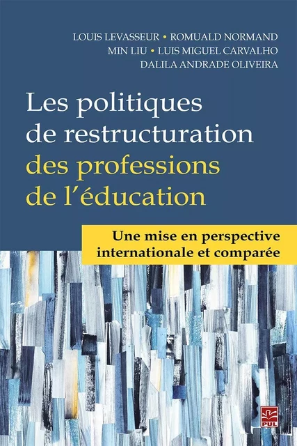 Les politiques de restructuration des professions de l'éducation. Une mise en perspective internationale et comparée - Louis Levasseur - Presses de l'Université Laval