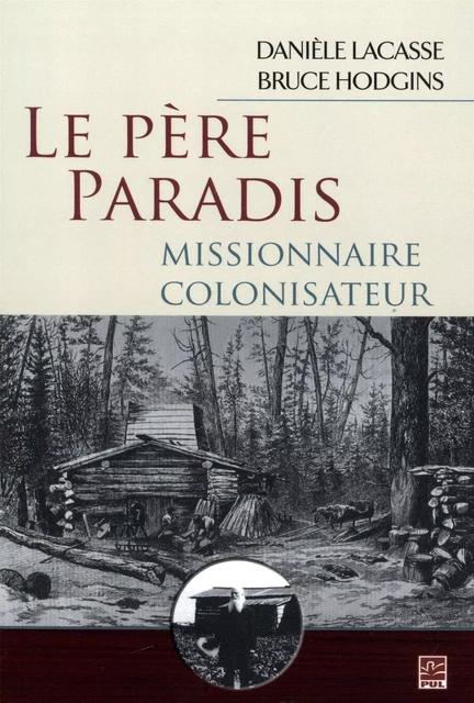 Le Père Paradis, missionnaire colonisateur - Danièle Lacasse, Bruce Hodgins - Presses de l'Université Laval