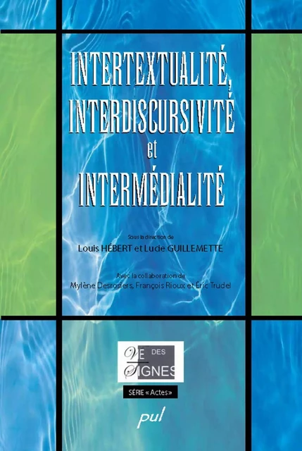 Intertextualité, interdiscursivité et intermédialité - Louis Hébert - PUL Diffusion