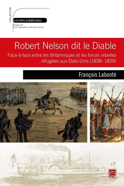 Robert Nelson dit le Diable : Face-à-face entre les Britanniques et les forces rebelles réfugiées... - François Labonté - PUL Diffusion