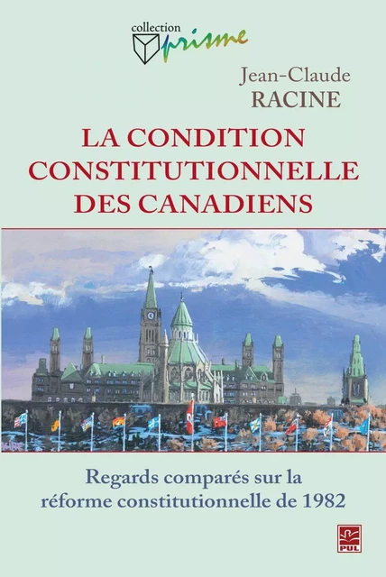 La condition constitutionnelle des Canadiens - Jean-Claude Racine - PUL Diffusion