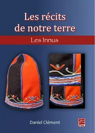 Les récits de notre terre : Les Innus