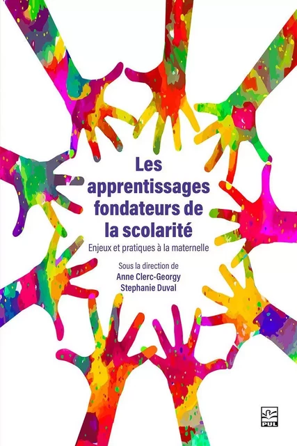 Les apprentissages fondateurs de la scolarité. Enjeux et pratiques à la maternelle - Anne Clerc-Georgy - Presses de l'Université Laval