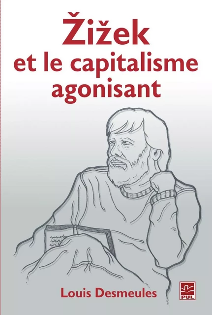 Zizek et le capitalisme agonisant - Louis Desmeules - PUL Diffusion