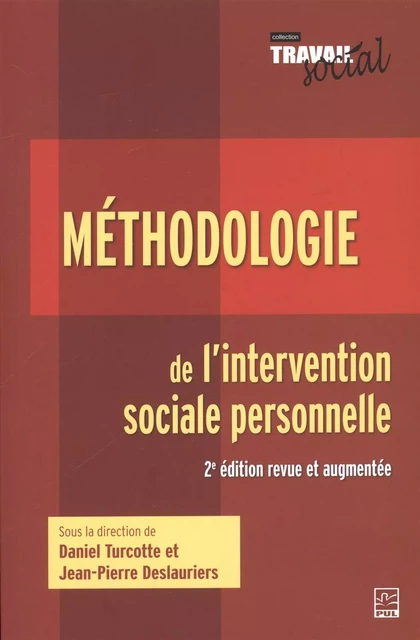 Méthodologie de l'intervention sociale personnelle - 2e édition revue et augmentée - Jean-Pierre Deslauriers, Daniel Turcotte - Presses de l'Université Laval