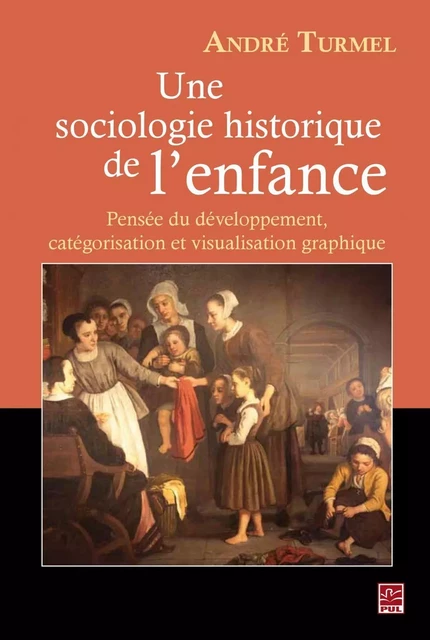 Une sociologie historique de l'enfance - André Turmel - PUL Diffusion