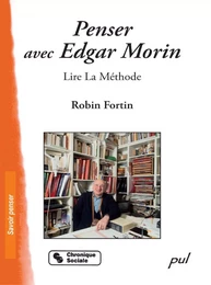 Penser avec Edgar Morin : Lire La Méthode