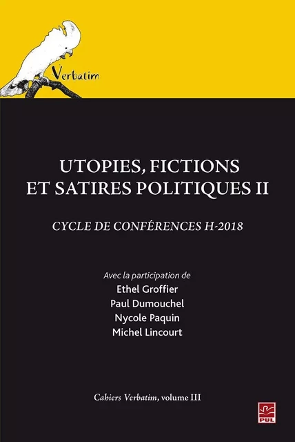 Utopies, fictions et satires politiques II. Cycle de conférences H-2018. Cahiers Verbatim, volume III. - Josiane Boulad-Ayoub - Presses de l'Université Laval