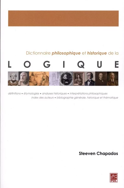 Dictionnaire philosophique et historique de la logique - Steeven Chapados - Presses de l'Université Laval