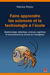 Faire apprendre les sciences et la technologie à l’école. Épistémologie, didactique, sciences cognitives et neurosciences au service de l’enseignant