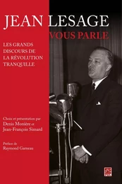 Jean Lesage vous parle : Les grands discours de la Révolution tranquille