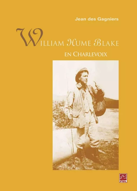 William Hume Blake en Charlevoix - Jean Des Gagniers - PUL Diffusion