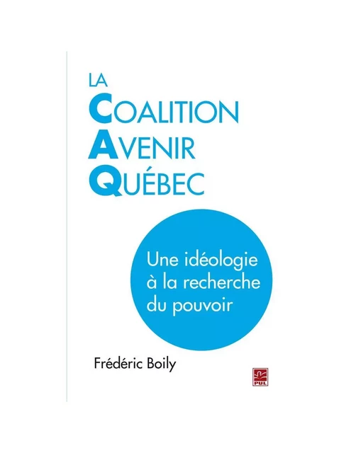 La Coalition Avenir Québec - Frédéric Boily - PUL Diffusion