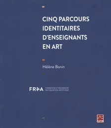 Cinq parcours identitaires d'enseignants en art