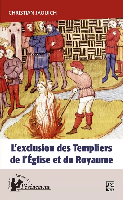 L’exclusion des Templiers de l’Église et du Royaume - Christian Jaouich - Presses de l'Université Laval