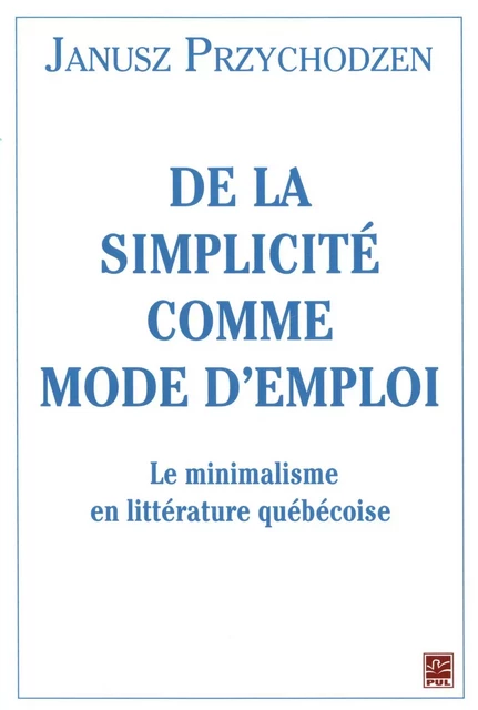 De la simplicité comme mode d'emploi - Janusz Przychodzen - Presses de l'Université Laval