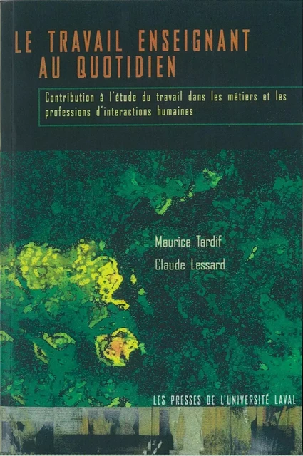 Le travail enseignant au quotidien - Maurice Tardif, Claude Lessard - PUL Diffusion