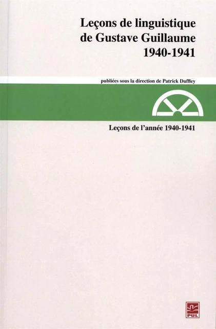 Leçons de linguistique de Gustave Guillaume. Leçons de l’année 1940-1941 (vol. 26) - Gustave Guillaume - Presses de l'Université Laval