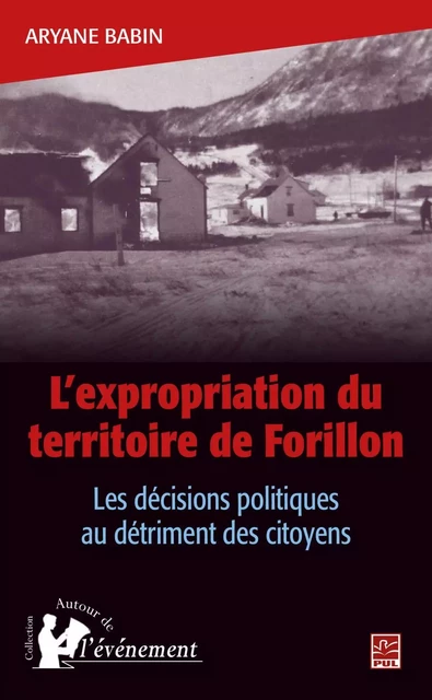 L'expropriation du territoire de Forillon Les décisions politiques au détriment des citoyens - Aryane Babin - PUL Diffusion