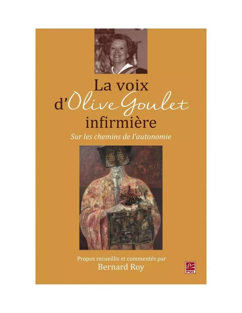 La voix d'Olive Goulet, infirmière : Sur les chemins de l'autonomie - Bernard Roy - PUL Diffusion