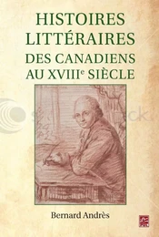 Histoires littéraires des Canadiens au XVIIIe siècle