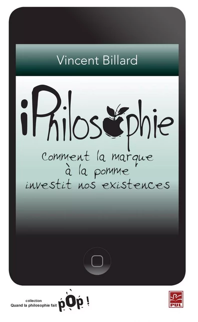 iPhilosophie : Comment la marque à la pomme investit nos... - Vincent Billard - PUL Diffusion