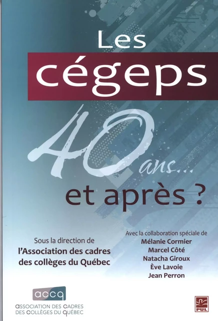 Les cégeps 40 ans... et après? -  Collectif - Presses de l'Université Laval