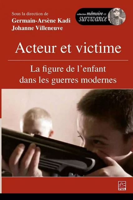 Acteur et victime : La figure de l'enfant dans les guerres modernes - Germain-Arsène Kadi, Johanne Villeneuve - PUL Diffusion