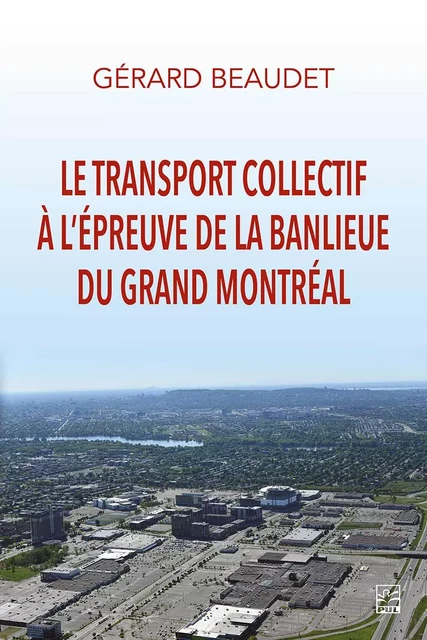 Le transport collectif à l’épreuve de la banlieue du grand Montréal - Gérard Beaudet - Presses de l'Université Laval