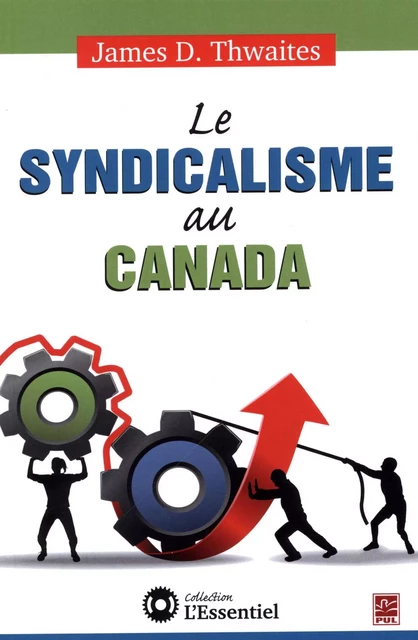 Le syndicalisme au Canada - James D. Thwaites - Presses de l'Université Laval