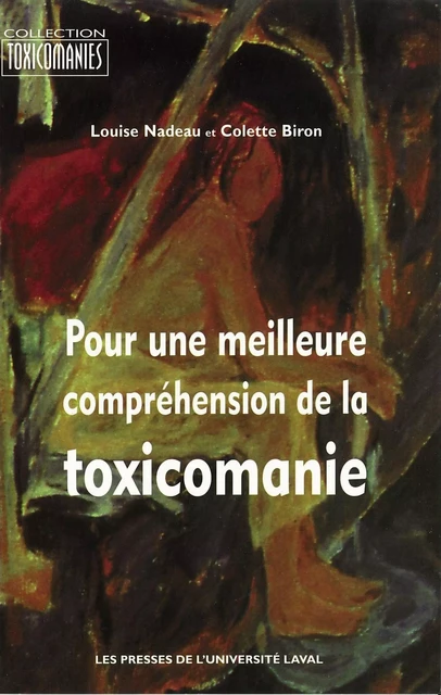 Pour une meilleure compréhension de la toxicomanie - Colette Biron, Louise Nadeau - Presses de l'Université Laval